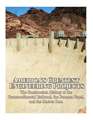 Stock image for America's Greatest Engineering Projects: The Construction History of the Transcontinental Railroad, the Panama Canal, and the Hoover Dam for sale by ThriftBooks-Dallas