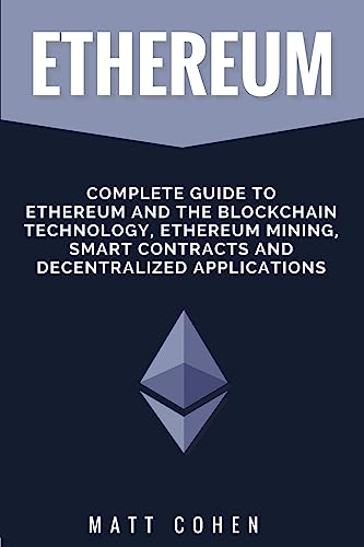 9781979658454: Ethereum: Complete Guide To Ethereum And The Blockchain Technology, Ethereum Mining, Smart Contracts, And Decentralized Applications