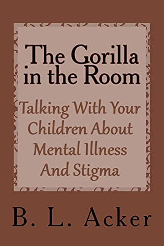 9781979658485: The Gorilla in the Room: A Book for Explaining Mental Illness and Stigma to Young Children: Volume 2 (Helping Hands Through Mental Health)