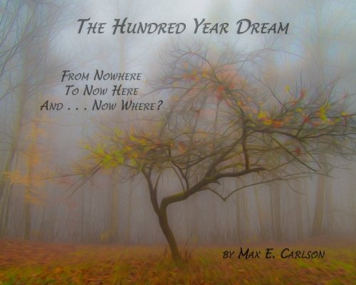 Stock image for The Hundred Year Dream: From Nowhere To Now Here And . . . Now Where? for sale by Revaluation Books