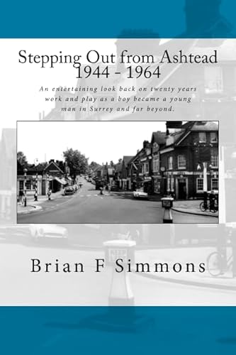 Beispielbild fr Stepping Out from Ashtead 1944 - 1964: An entertaining look back on twenty years work and play as a boy became a young man in Surrey and far beyond zum Verkauf von WorldofBooks