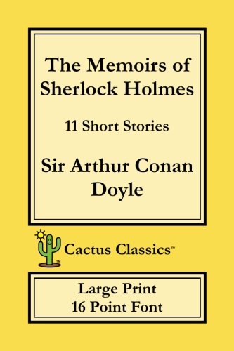 Beispielbild fr The Memoirs of Sherlock Holmes (Cactus Classics Large Print 16 Point Font): Cream Paper, 6" x 9", 15.2 cm x 22.9 cm, Large Type, Large Font, Short Stories, Mystery, Detective zum Verkauf von Revaluation Books