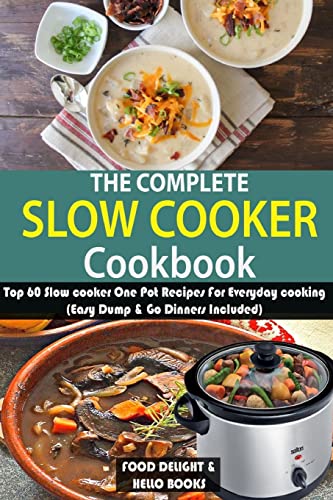 9781979687829: The Complete Slow Cooker Cookbook: Top 60 Slow cooker One Pot Recipes For Everyday cooking (Easy Dump & Go Dinners Included)