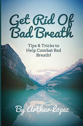 Stock image for Get Rid Of Bad Breath: Tips & Tricks to Help Combat Bad Breath! for sale by Lucky's Textbooks