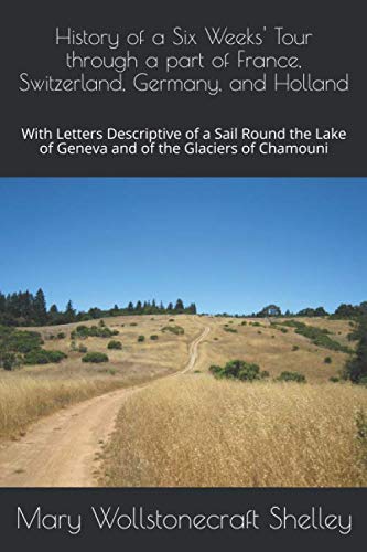 9781979691093: History of a Six Weeks' Tour through a part of France, Switzerland, Germany, and Holland: With Letters Descriptive of a Sail Round the Lake of Geneva and of the Glaciers of Chamouni [Idioma Ingls]