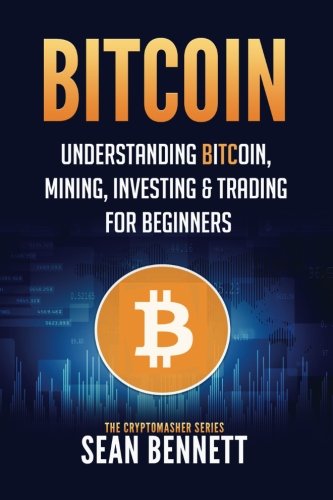Imagen de archivo de Bitcoin: Understanding Bitcoin, Mining, Investing & Trading for Beginners (The Cryptomasher Series) a la venta por Irish Booksellers
