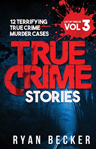 Stock image for True Crime Stories Volume 3: 12 Terrifying True Crime Murder Cases (List of Twelve) for sale by California Books