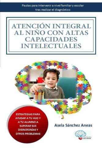 Imagen de archivo de Atencin integral al nio con Altas Capacidades Intelectuales: Pautas para intervenir a nivel familiar y escolar tras el diagnstico a la venta por Revaluation Books