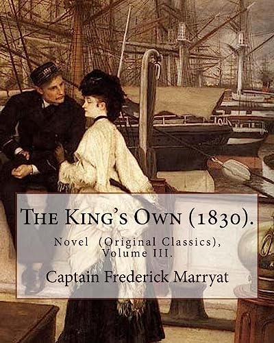 Beispielbild fr The King's Own (1830). By: Captain Frederick Marryat (Volume III.): Novel (Original Classics), in three volumes zum Verkauf von Lucky's Textbooks