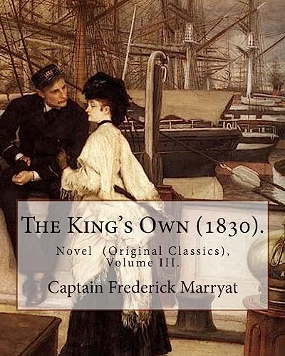 9781979708142: The King's Own (1830). By: Captain Frederick Marryat (Volume III.): Novel (Original Classics), in three volumes