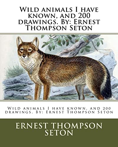 Beispielbild fr Wild animals I have known, and 200 drawings. By: Ernest Thompson Seton zum Verkauf von The Maryland Book Bank