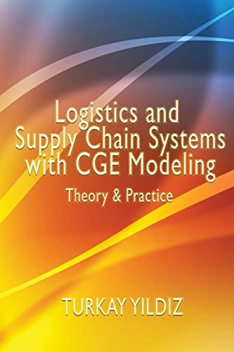 Beispielbild fr Logistics and Supply Chain Systems with Cge Modeling: Theory and Practice zum Verkauf von THE SAINT BOOKSTORE