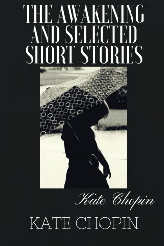 Imagen de archivo de THE AWAKENING AND SELECTED SHORT STORIES by Kate Chopin a la venta por Revaluation Books