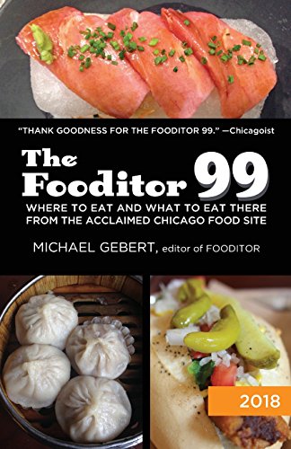 Stock image for The Fooditor 99: : Where to eat (and what to eat there) in Chicago (2018 edition) for sale by SecondSale