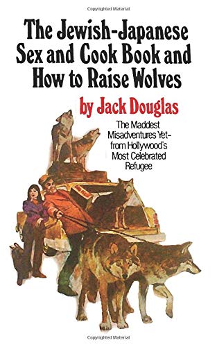 The Jewish Japanese Sex And Cook Book And How To Raise Wolves The Mad