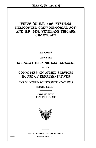 Stock image for Views on H.R. 4298, Vietnam Helicopter Crew Memorial Act and H.R. 5458, Veterans TRICARE Choice Act for sale by Lucky's Textbooks