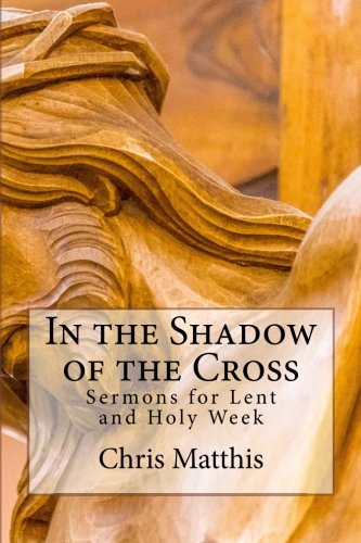 9781979771573: In the Shadow of the Cross: Sermons for Lent and Holy Week