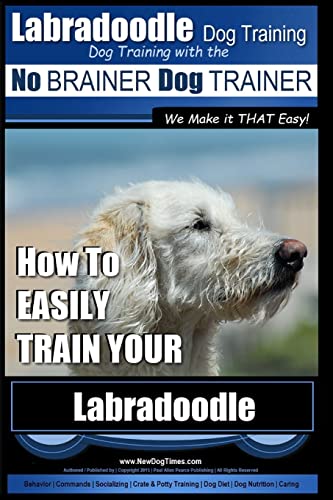 9781979772280: Labradoodle Training: Dog Training With the No BRAINER Dog TRAINER "We Make it That Easy": How to EASILY Train Your Labradoodle