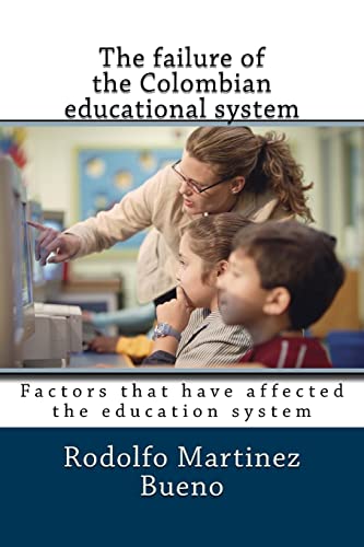 Imagen de archivo de The failure of the Colombian educational system: Factors that have affected the education system [Soft Cover ] a la venta por booksXpress