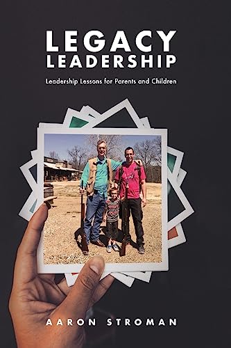 Stock image for Legacy Leadership: Leadership Lessons for Parents and Children for sale by THE SAINT BOOKSTORE