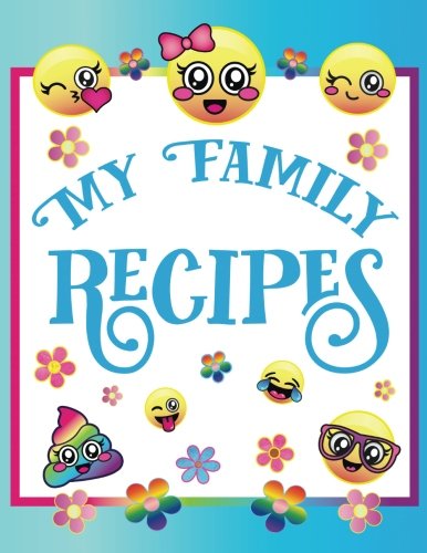 9781979794060: My Family Recipes: Blank Emoji Cookbook Journal for Kids to Write in, Document all Your Special Recipes and Notes for Your Favorite Cooking and Baking ... Gifts for Teens, Tweens, Girls and Boys)