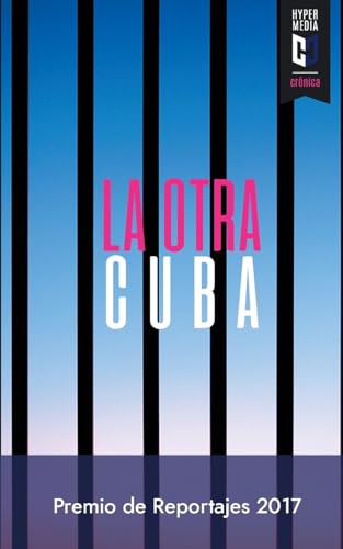 Stock image for La otra Cuba 2017: Premio de Reportajes Editorial Hypermedia (La otra Cuba. Premio de Reportajes Editorial Hypermedia) (Spanish Edition) for sale by California Books