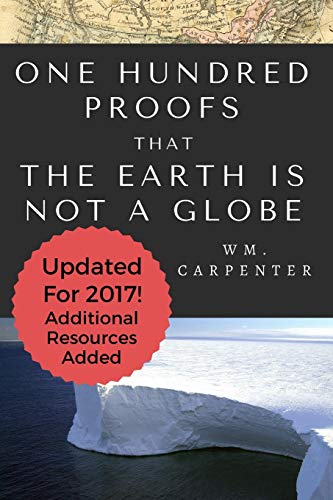 Imagen de archivo de 100 Proofs That Earth Is Not A Globe: 2017 Updated Edition a la venta por Goodwill Books