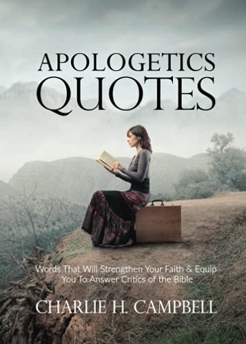 Stock image for Apologetics Quotes: Words That Will Strengthen Your Faith & Equip You To Answer Critics of the Bible for sale by ThriftBooks-Dallas