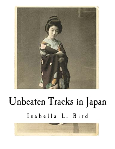 Beispielbild fr Unbeaten Tracks in Japan: An Account of Travels in the Interior Including Visits to the Aborigines of Yezo and the Shrine of Nikko zum Verkauf von ThriftBooks-Dallas