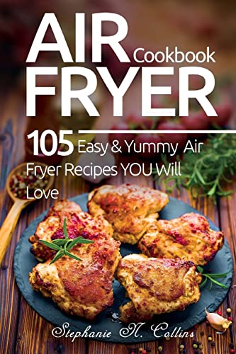 Stock image for Air Fryer Cookbook: 105 Easy and Yummy Air Fryer Recipes You Will Love for sale by SecondSale