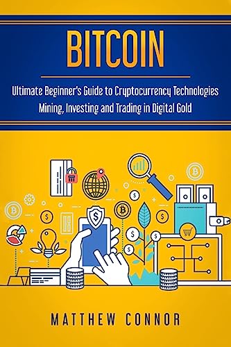 Beispielbild fr Bitcoin: Ultimate Beginner?s Guide to Cryptocurrency Technologies - Mining, Investing and Trading in Digital Gold zum Verkauf von Irish Booksellers