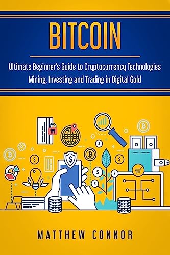 Stock image for Bitcoin: Ultimate Beginner?s Guide to Cryptocurrency Technologies - Mining, Investing and Trading in Digital Gold for sale by Irish Booksellers