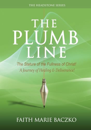 Stock image for The Plumb Line: The Measure of The Stature of The Fullness of Christ! (Healing) for sale by Save With Sam