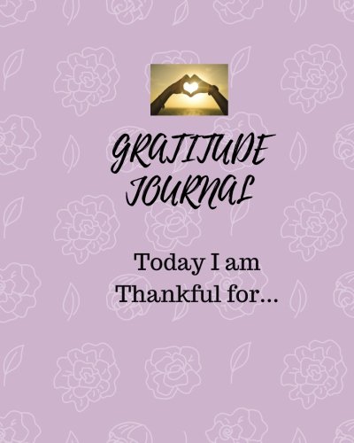 9781979832106: Gratitude Journal: Today I am Thankful for... How Gratitude Can Change Your Life! 80 Pages,8x10 Gratitude Journal: Volume 19