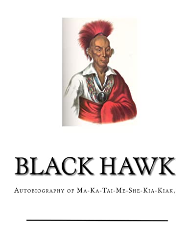 Beispielbild fr Black Hawk: Autobiography of Ma-Ka-Tai-Me-She-Kia-Kiak, (Autobiography of Black Hawk) zum Verkauf von Books From California