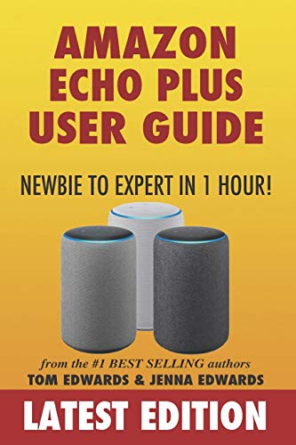 Beispielbild fr Amazon Echo Plus User Guide Newbie to Expert in 1 Hour! (Echo & Alexa) zum Verkauf von HPB-Diamond