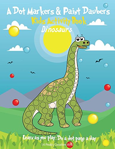 Imagen de archivo de A Dot Markers & Paint Daubers Kids Activity Book: Dinosaurs: Learn as you play: Do a dot page a day (Animals) a la venta por Idaho Youth Ranch Books