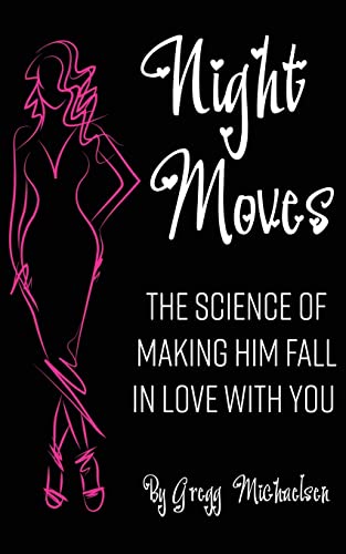 Imagen de archivo de Night Moves: The Science Of Making Him Fall In Love With You (Relationship and Dating Advice for Women) a la venta por Goodwill of Colorado