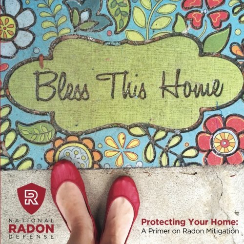 Beispielbild fr Bless This Home: Protecting Your Home: A Primer to Radon Mitigation zum Verkauf von Revaluation Books