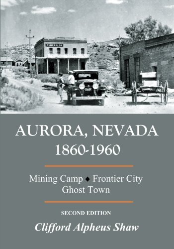Stock image for Aurora, Nevada 1860-1960: Mining Camp, Frontier City, Ghost Town for sale by ThriftBooks-Atlanta