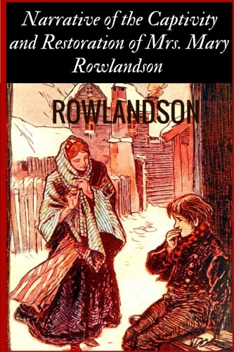 Beispielbild fr Narrative of the Captivity and Restoration of Mrs. Mary Rowlandson by Rowlandson: Narrative of the Captivity and Restoration of Mrs. Mary Rowlandson by Rowlandson zum Verkauf von Revaluation Books