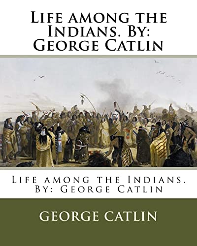 Beispielbild fr Life among the Indians. By: George Catlin zum Verkauf von SecondSale