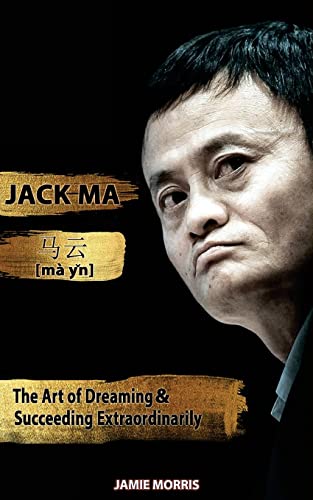 Stock image for Jack Ma: The Art Of Dreaming And Succeeding Extraordinary for sale by ThriftBooks-Atlanta