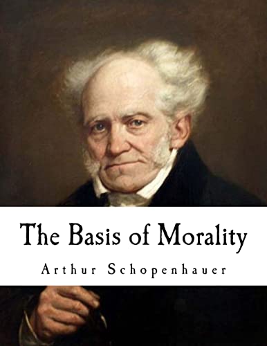 Stock image for The Basis of Morality: Arthur Schopenhauer (Classic Arthur Schopenhauer) for sale by California Books