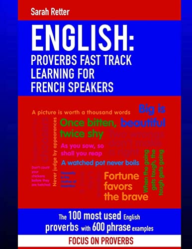 Immagine dell'editore per English: Proverbs Fast Track Learning for French Speakers: The 100 most used English proverbs with 600 phrase examples. (ENGLISH FOR FRENCH SPEAKERS) venduto da Buchpark