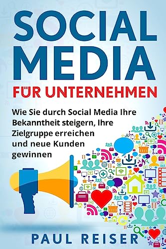 Stock image for Social Media fr Unternehmen: Wie Sie durch Social Media Ihre Bekanntheit steigern, Ihre Zielgruppe erreichen und neue Kunden gewinnen. (German Edition) for sale by Lucky's Textbooks