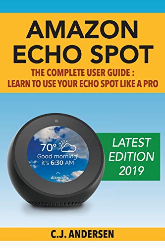 Stock image for Amazon Echo Spot - The Complete User Guide: Learn to Use Your Echo Spot Like A Pro (Alexa & Echo Spot Setup, Tips and Tricks) for sale by AwesomeBooks