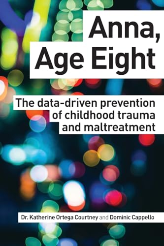 Beispielbild fr Anna, Age Eight : The Data-Driven Prevention of Childhood Trauma and Maltreatment zum Verkauf von Better World Books