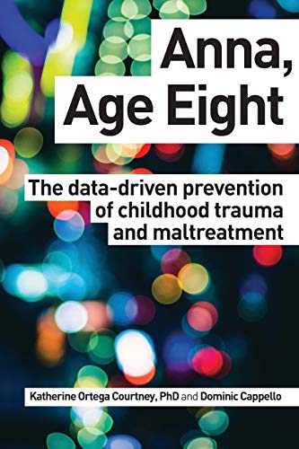 Stock image for Anna, Age Eight: The data-driven prevention of childhood trauma and maltreatment for sale by SecondSale