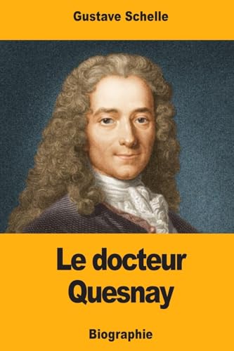 Beispielbild fr Le docteur Quesnay: Chirurgien, Medecin de Mme de Pompadour et de Louis XV, Physiocrate zum Verkauf von THE SAINT BOOKSTORE